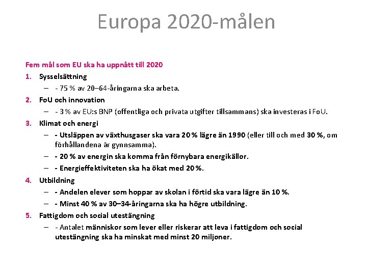 Europa 2020 -målen Fem mål som EU ska ha uppnått till 2020 1. Sysselsättning