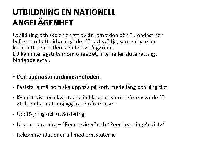 UTBILDNING EN NATIONELL ANGELÄGENHET Utbildning och skolan är ett av de områden där EU