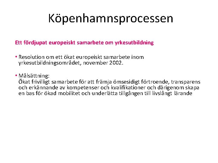 Köpenhamnsprocessen Ett fördjupat europeiskt samarbete om yrkesutbildning • Resolution om ett ökat europeiskt samarbete