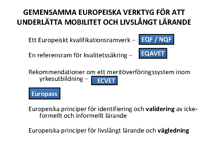 GEMENSAMMA EUROPEISKA VERKTYG FÖR ATT UNDERLÄTTA MOBILITET OCH LIVSLÅNGT LÄRANDE Ett Europeiskt kvalifikationsramverk –