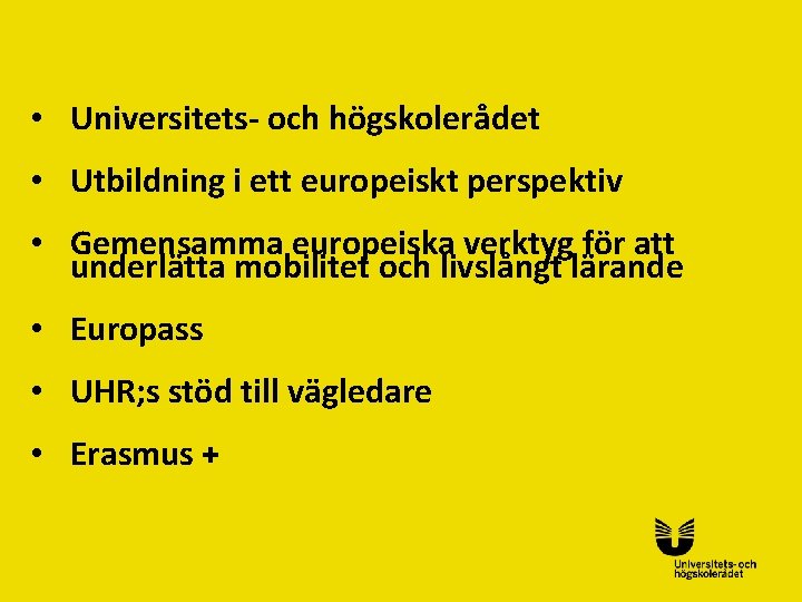  • Universitets- och högskolerådet • Utbildning i ett europeiskt perspektiv • Gemensamma europeiska