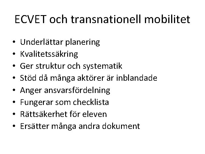 ECVET och transnationell mobilitet • • Underlättar planering Kvalitetssäkring Ger struktur och systematik Stöd