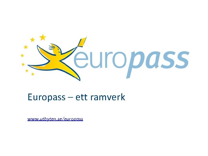 Europass – ett ramverk www. utbyten. se/europass 