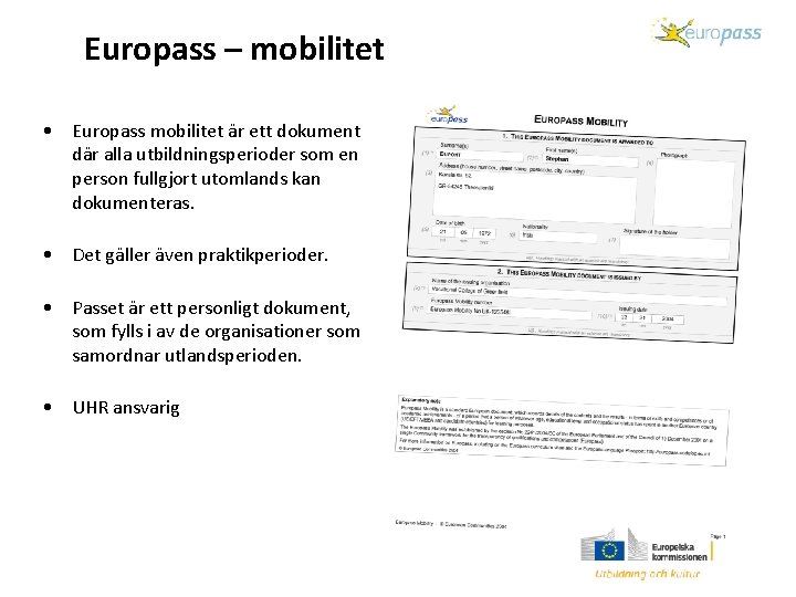 Europass – mobilitet • Europass mobilitet är ett dokument där alla utbildningsperioder som en