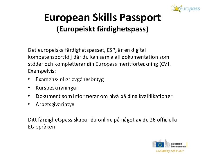 European Skills Passport (Europeiskt färdighetspass) Det europeiska färdighetspasset, ESP, är en digital kompetensportfölj där