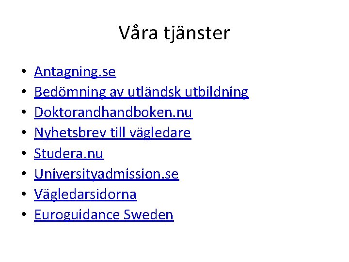 Våra tjänster • • Antagning. se Bedömning av utländsk utbildning Doktorandhandboken. nu Nyhetsbrev till