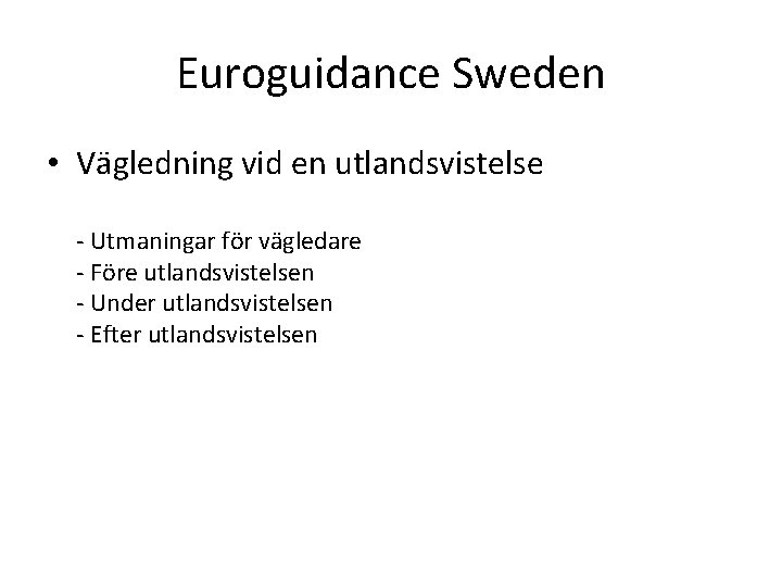 Euroguidance Sweden • Vägledning vid en utlandsvistelse - Utmaningar för vägledare - Före utlandsvistelsen