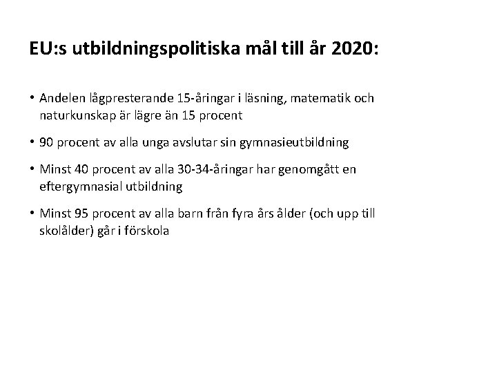 EU: s utbildningspolitiska mål till år 2020: • Andelen lågpresterande 15 -åringar i läsning,