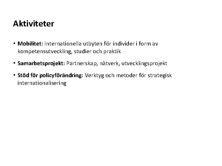 Aktiviteter • Mobilitet: Internationella utbyten för individer i form av kompetensutveckling, studier och praktik