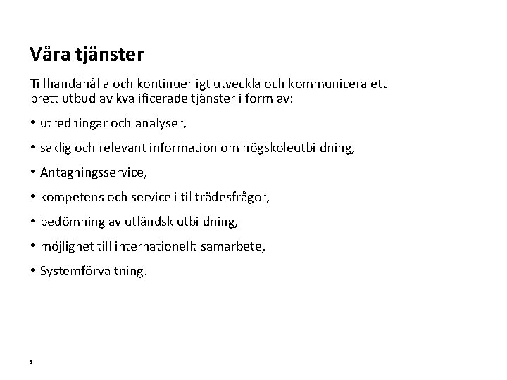 Våra tjänster Tillhandahålla och kontinuerligt utveckla och kommunicera ett brett utbud av kvalificerade tjänster