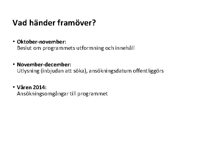 Vad händer framöver? • Oktober-november: Beslut om programmets utformning och innehåll • November-december: Utlysning