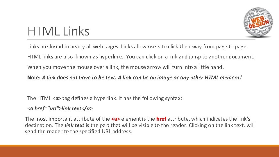 HTML Links are found in nearly all web pages. Links allow users to click
