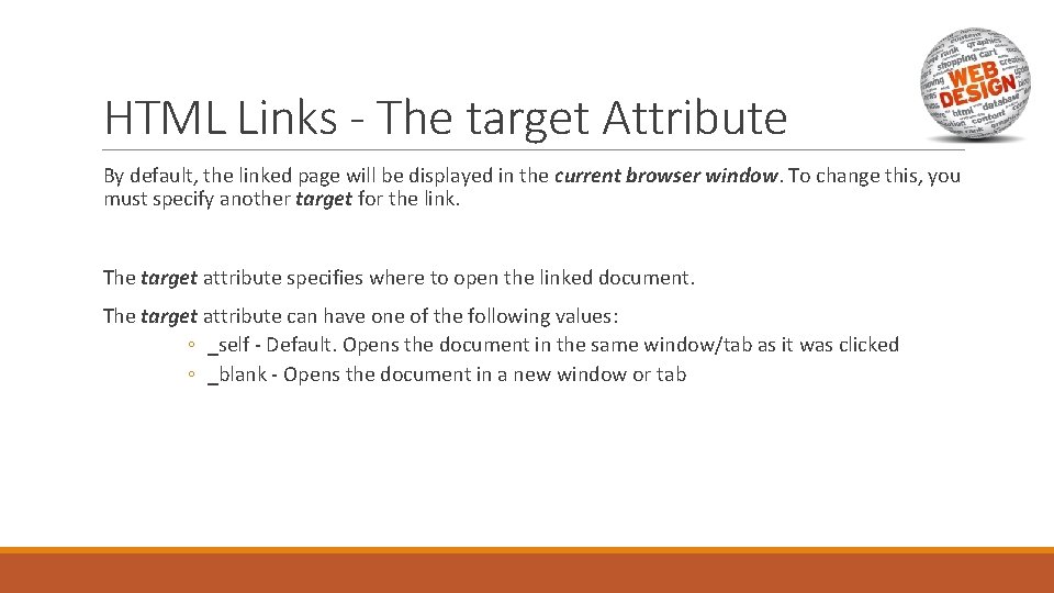 HTML Links - The target Attribute By default, the linked page will be displayed