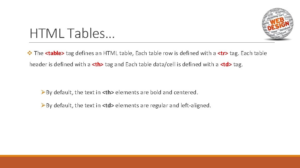 HTML Tables… v The <table> tag defines an HTML table, Each table row is