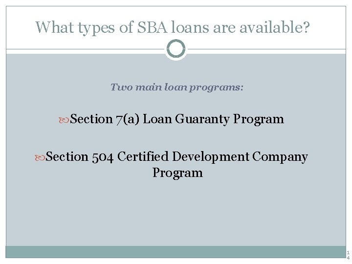 What types of SBA loans are available? Two main loan programs: Section 7(a) Loan