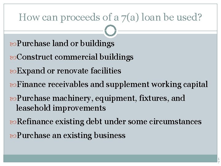 How can proceeds of a 7(a) loan be used? Purchase land or buildings Construct