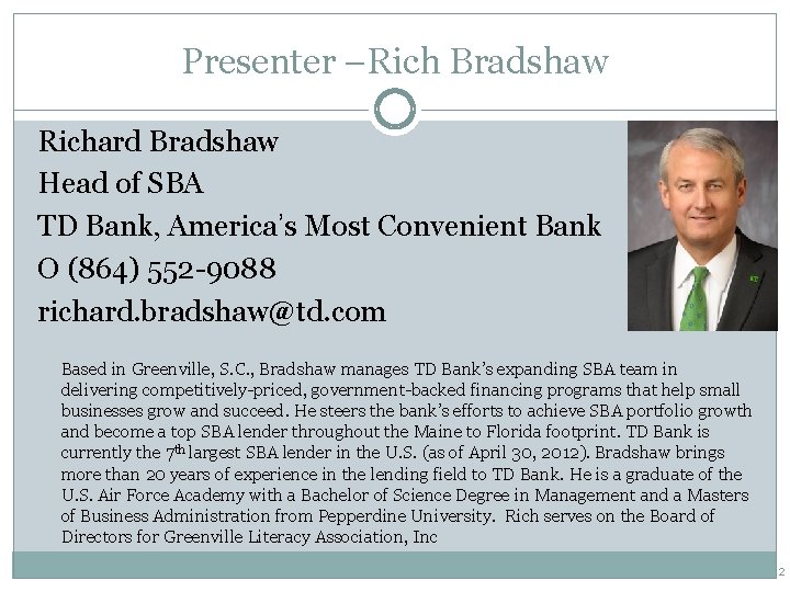 Presenter –Rich Bradshaw Richard Bradshaw Head of SBA TD Bank, America’s Most Convenient Bank