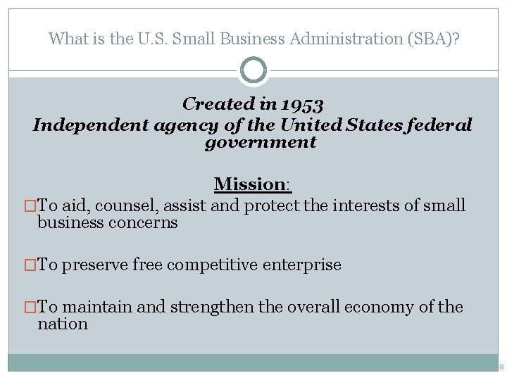 What is the U. S. Small Business Administration (SBA)? Created in 1953 Independent agency