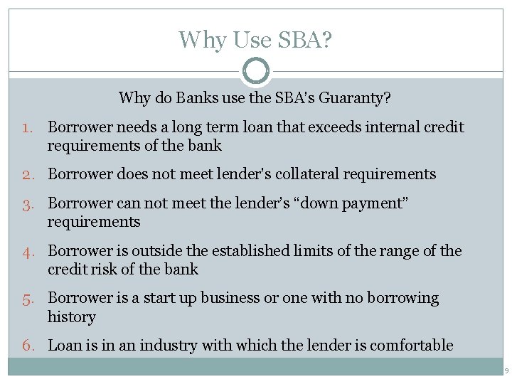 Why Use SBA? Why do Banks use the SBA’s Guaranty? 1. Borrower needs a