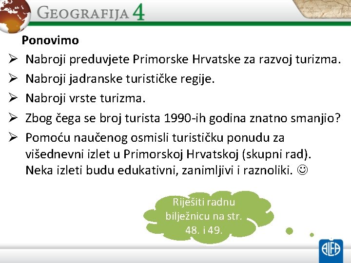 Ponovimo Ø Nabroji preduvjete Primorske Hrvatske za razvoj turizma. Ø Nabroji jadranske turističke regije.