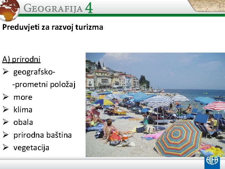 Preduvjeti za razvoj turizma A) prirodni Ø geografsko-prometni položaj Ø more Ø klima Ø