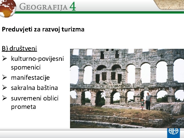 Preduvjeti za razvoj turizma B) društveni Ø kulturno-povijesni spomenici Ø manifestacije Ø sakralna baština