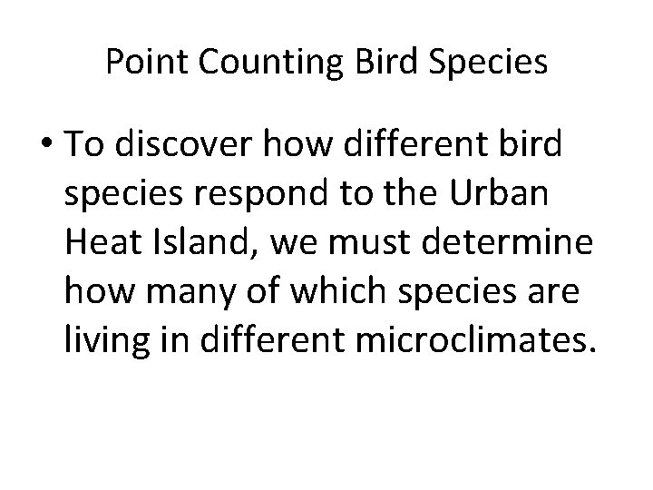 Point Counting Bird Species • To discover how different bird species respond to the