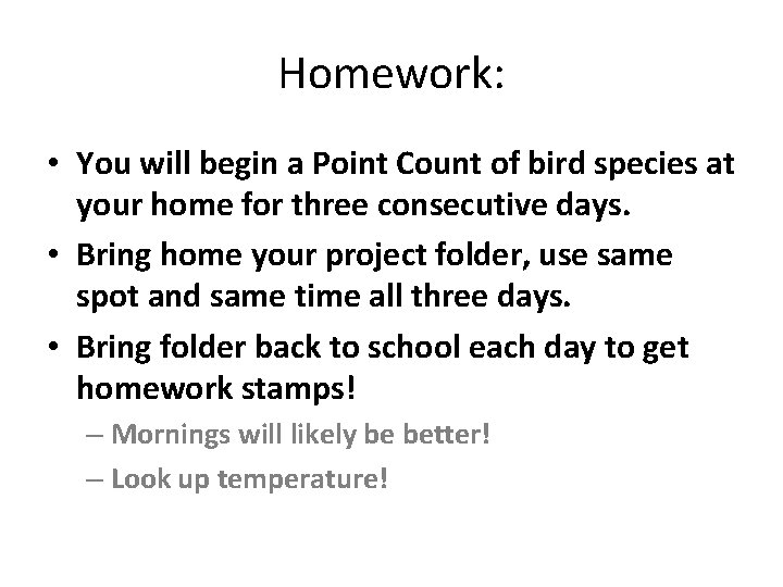 Homework: • You will begin a Point Count of bird species at your home