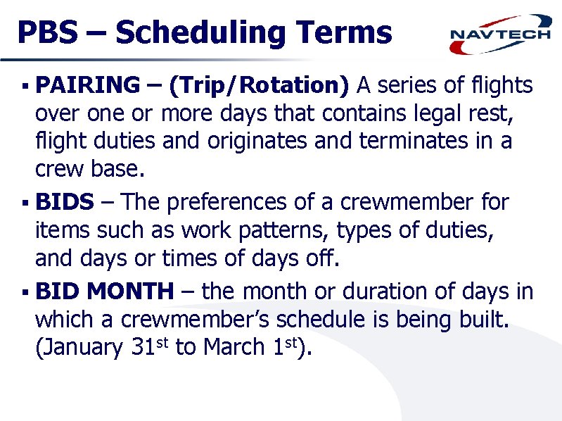 PBS – Scheduling Terms § PAIRING – (Trip/Rotation) A series of flights over one