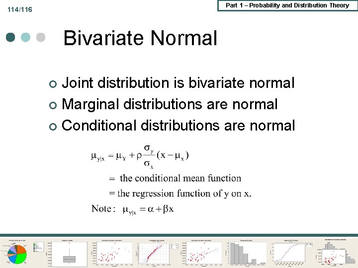 Part 1 – Probability and Distribution Theory 114/116 Bivariate Normal Joint distribution is bivariate Part 1 – Probability and Distribution Theory 114/116 Bivariate Normal Joint distribution is bivariate