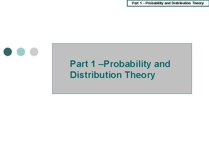 Part 1 – Probability and Distribution Theory Part 1 –Probability and Distribution Theory Part 1 – Probability and Distribution Theory Part 1 –Probability and Distribution Theory