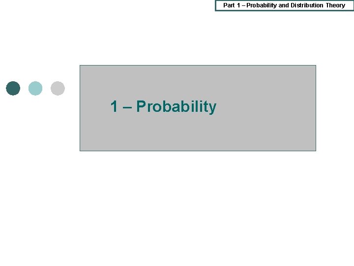 Part 1 – Probability and Distribution Theory 1 – Probability Part 1 – Probability and Distribution Theory 1 – Probability