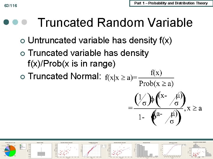 Part 1 – Probability and Distribution Theory 63/116 Truncated Random Variable Untruncated variable has Part 1 – Probability and Distribution Theory 63/116 Truncated Random Variable Untruncated variable has