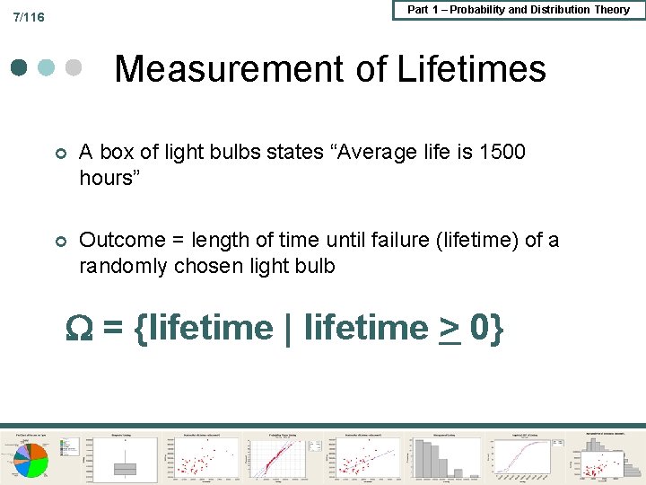 Part 1 – Probability and Distribution Theory 7/116 Measurement of Lifetimes ¢ A box Part 1 – Probability and Distribution Theory 7/116 Measurement of Lifetimes ¢ A box