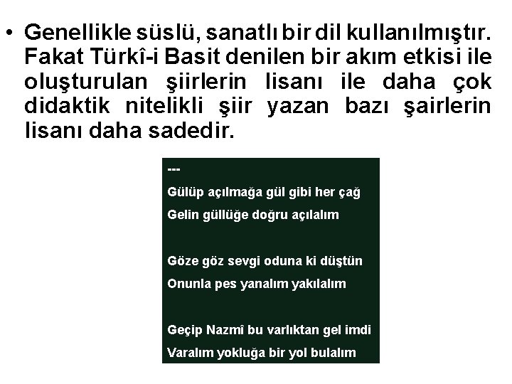  • Genellikle süslü, sanatlı bir dil kullanılmıştır. Fakat Türkî-i Basit denilen bir akım