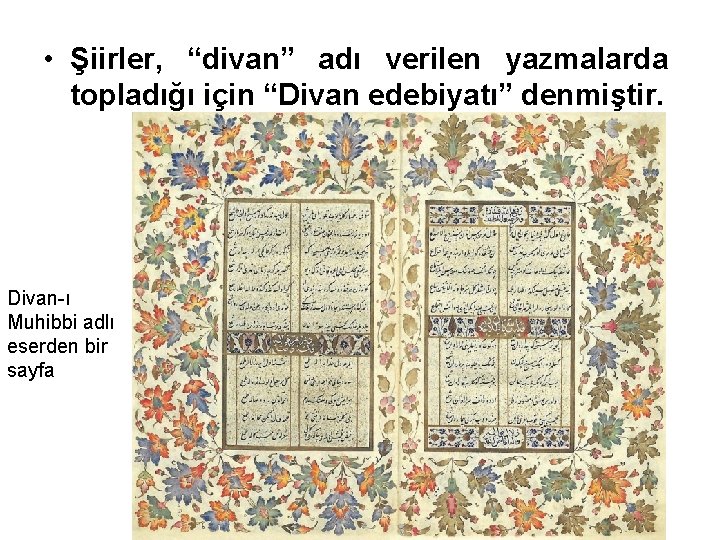  • Şiirler, “divan” adı verilen yazmalarda topladığı için “Divan edebiyatı” denmiştir. Divan-ı Muhibbi