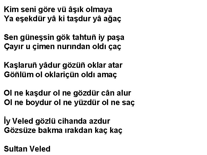 Karnum karnum açdur karnum aç Kim seniaçdur göre vü âşık olmaya Rahmet itgilyâ Tangrı