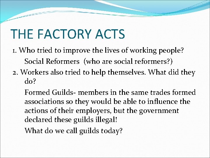 THE FACTORY ACTS 1. Who tried to improve the lives of working people? Social