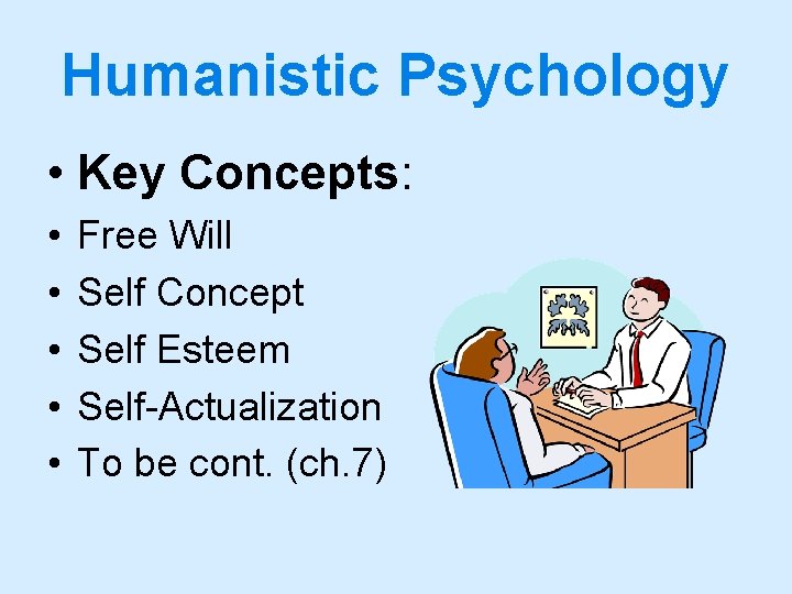 Humanistic Psychology • Key Concepts: • • • Free Will Self Concept Self Esteem