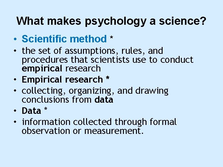 What makes psychology a science? • Scientific method * • the set of assumptions,