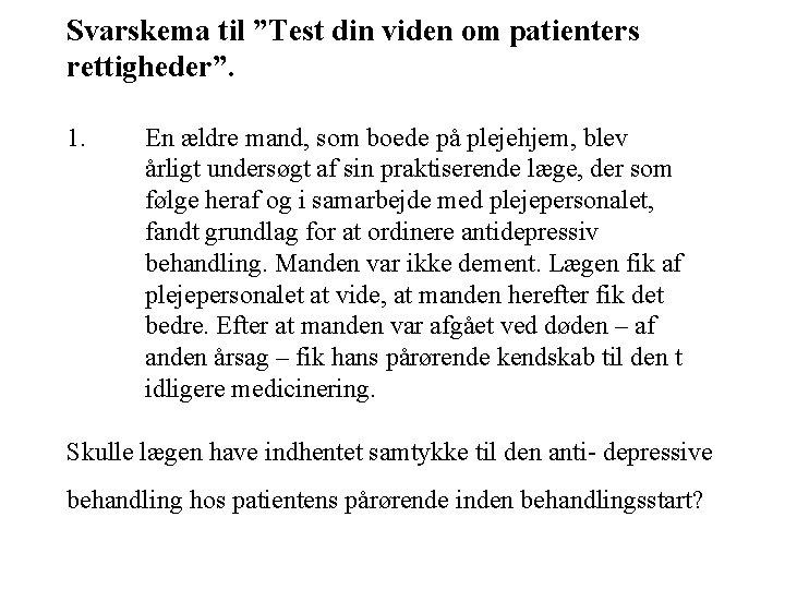 Svarskema til ”Test din viden om patienters rettigheder”. 1. En ældre mand, som boede