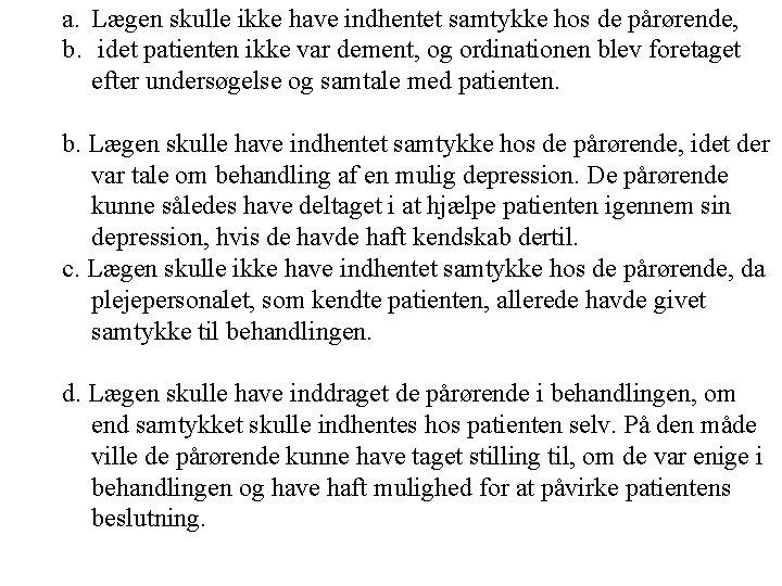 a. Lægen skulle ikke have indhentet samtykke hos de pårørende, b. idet patienten ikke