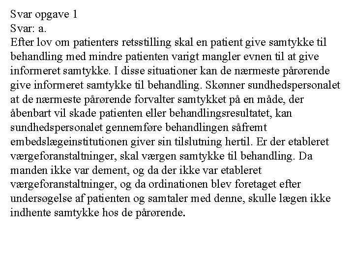 Svar opgave 1 Svar: a. Efter lov om patienters retsstilling skal en patient give