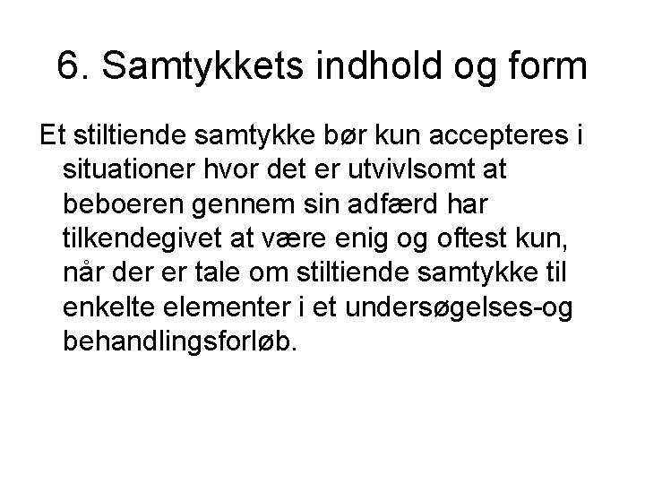 6. Samtykkets indhold og form Et stiltiende samtykke bør kun accepteres i situationer hvor