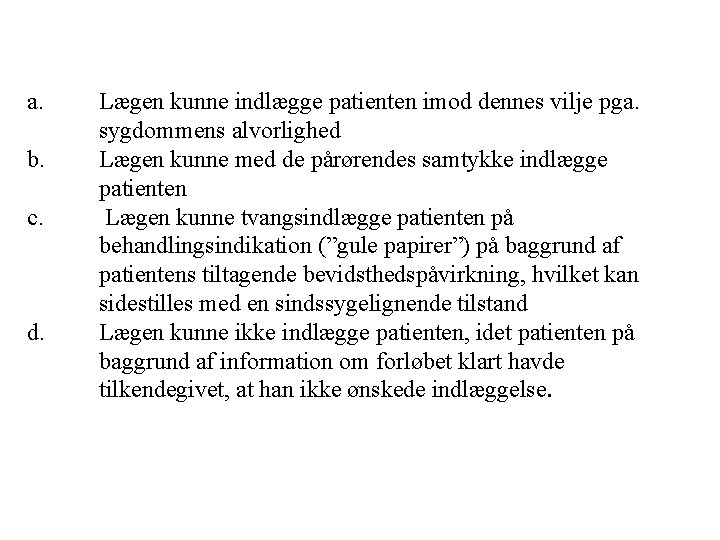 a. b. c. d. Lægen kunne indlægge patienten imod dennes vilje pga. sygdommens alvorlighed