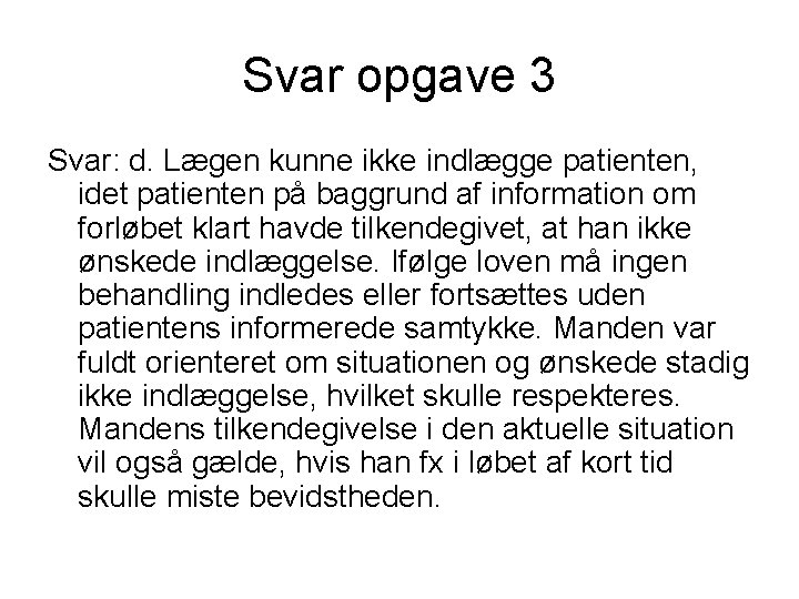 Svar opgave 3 Svar: d. Lægen kunne ikke indlægge patienten, idet patienten på baggrund