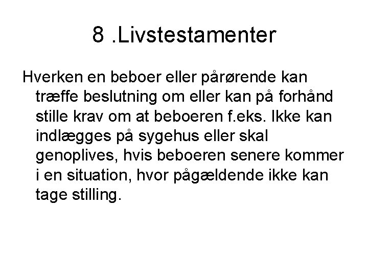 8. Livstestamenter Hverken en beboer eller pårørende kan træffe beslutning om eller kan på