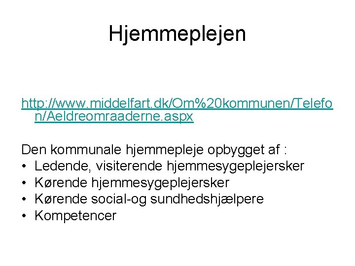 Hjemmeplejen http: //www. middelfart. dk/Om%20 kommunen/Telefo n/Aeldreomraaderne. aspx Den kommunale hjemmepleje opbygget af :