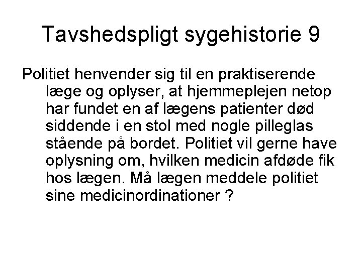 Tavshedspligt sygehistorie 9 Politiet henvender sig til en praktiserende læge og oplyser, at hjemmeplejen