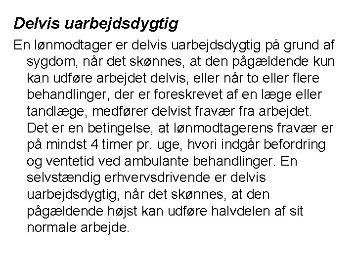 Delvis uarbejdsdygtig En lønmodtager er delvis uarbejdsdygtig på grund af sygdom, når det skønnes,